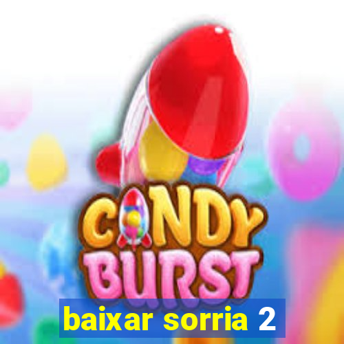 baixar sorria 2